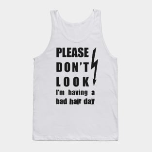 Don't Look I'm Having a Bad Hair Day (black text) Tank Top